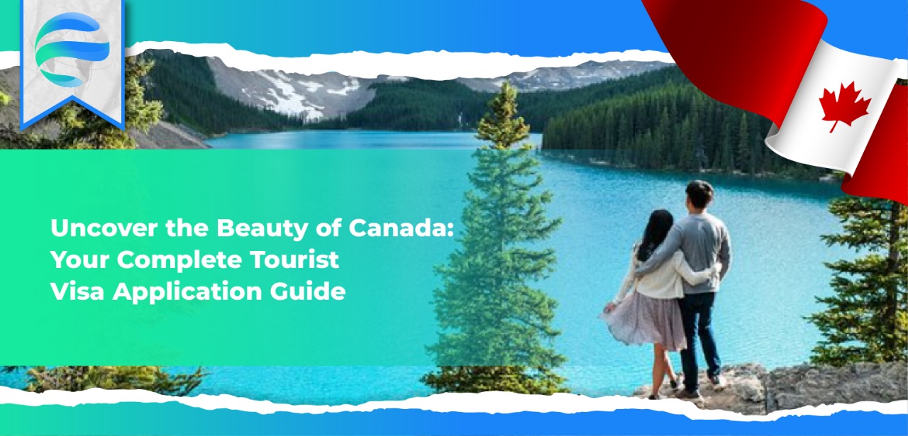 Uncover the Beauty of Canada: Your Complete Tourist Visa Application Guide
